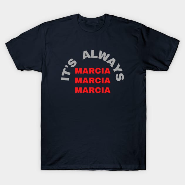 Marcia Marica Marcia T-Shirt by Crazyhank2